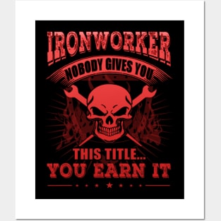 Ironworker Nobody Gives You This Title You Earn It Posters and Art